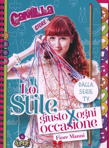 Lo stile giusto per ogni occasione. Camilla store - Fiore Manni - Libro De Agostini 2013 | Libraccio.it