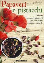 Papaveri e pistacchi. Ricette con semi e germogli per una cucina gustosa e naturale