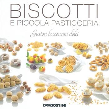 Biscotti e piccola pasticceria. Gustosi bocconcini dolci - Enza Bettelli - Libro De Agostini 2013 | Libraccio.it