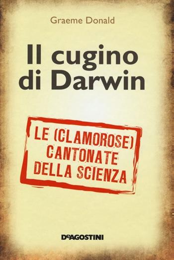 Il cugino di Darwin. Le (clamorose) cantonate della scienza - Graeme Donald - Libro De Agostini 2013 | Libraccio.it