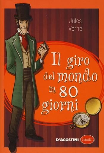 Il giro del mondo in ottanta giorni. Ediz. integrale - Jules Verne - Libro De Agostini 2013, Classici | Libraccio.it