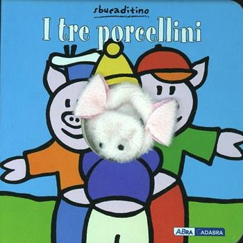 I tre porcellini. Ediz. illustrata - Klaartje Van der Put - Libro ABraCadabra 2014, Sbucaditino | Libraccio.it