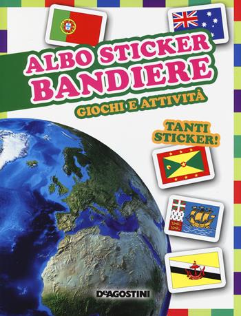 Bandiere. Giochi e attività. Albo sticker. Con adesivi. Ediz. illustrata - Federica Magrin - Libro De Agostini 2014 | Libraccio.it