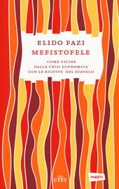 Mefistofele. Come uscire dalla crisi economica con le ricette del diavolo. Con e-book