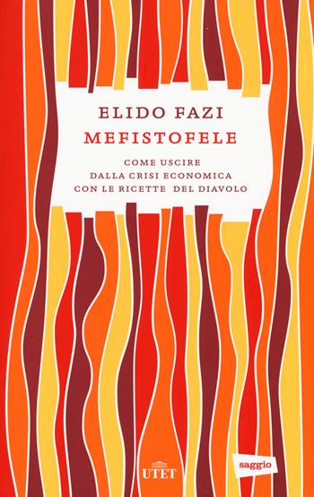 Mefistofele. Come uscire dalla crisi economica con le ricette del diavolo. Con e-book - Elido Fazi - Libro UTET 2014 | Libraccio.it