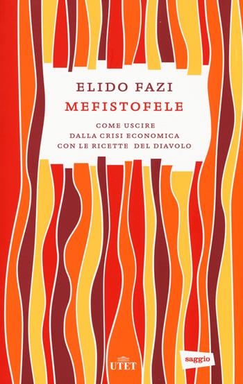 Mefistofele. Come uscire dalla crisi economica con le ricette del diavolo. - Elido Fazi - Libro UTET 2014 | Libraccio.it