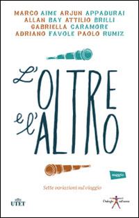 L' oltre e l'altro. Sette variazioni sul viaggio.  - Libro UTET 2014 | Libraccio.it