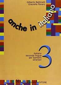 Anche in italiano. Schede di lingua italiana per i bambini stranieri. Per la Scuola elementare. Vol. 3 - Gilberto Bettinelli, Graziella Favaro - Libro Milano 2001 | Libraccio.it