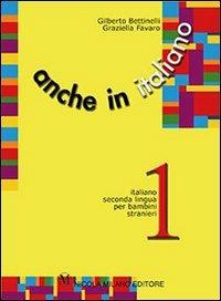 Anche in italiano. Percorsi di apprendimento di italiano seconda lingua per bambini stranieri. Vol. 2 - Gilberto Bettinelli, Graziella Favaro - Libro Milano 1996 | Libraccio.it