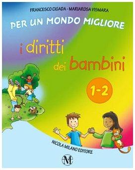 I diritti dei bambini. Per la 1ª e 2ª classe elementare - Francesco Cigada, Mariarosa Vismara - Libro Milano 2009 | Libraccio.it