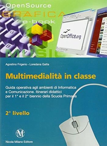 Multimedialità in classe. 2° livello - Agostino Frigerio, Loredana Gatta - Libro Milano 2007 | Libraccio.it