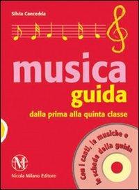 Guida musica. Dalla prima alla quinta classe. Con CD Audio - Silvia Cancedda - Libro Milano 2008 | Libraccio.it