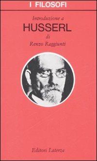 Introduzione a Husserl - Renzo Raggiunti - Libro Laterza 2008, I filosofi | Libraccio.it