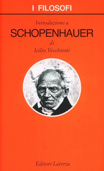 Introduzione a Schopenhauer - Icilio Vecchiotti - Libro Laterza 2005, I filosofi | Libraccio.it