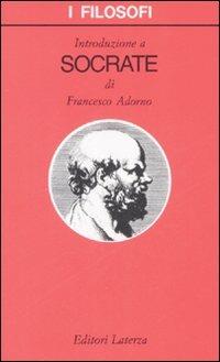 Introduzione a Socrate - Francesco Adorno - Libro Laterza 1999, I filosofi | Libraccio.it