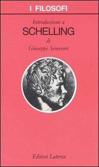 Introduzione a Schelling - Giuseppe Semerari - Libro Laterza 2005, I filosofi | Libraccio.it
