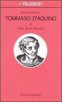 Introduzione a Tommaso d'Aquino - Sofia Vanni Rovighi - Libro Laterza 2007, I filosofi | Libraccio.it