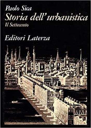Storia dell'urbanistica. Vol. 1: Il Settecento. - Paolo Sica - Libro Laterza 1977, Grandi opere | Libraccio.it