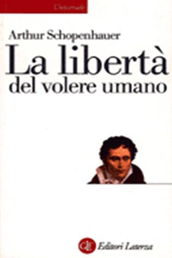 La libertà del volere umano - Arthur Schopenhauer - Libro Laterza 2001, Universale Laterza | Libraccio.it