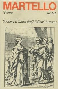 Teatro. Vol. 3 - P. Jacopo Martello - Libro Laterza 1982, Scrittori d'Italia | Libraccio.it