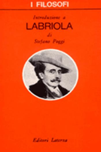 Introduzione a Labriola - Stefano Poggi - Libro Laterza 1981, I filosofi | Libraccio.it