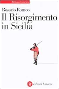 Il Risorgimento in Sicilia - Rosario Romeo - Libro Laterza 1982, Biblioteca universale Laterza | Libraccio.it