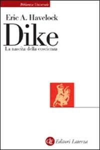 Dike. La nascita della coscienza - Eric A. Havelock - Libro Laterza 1983, Biblioteca universale Laterza | Libraccio.it