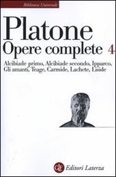 Opere complete. Vol. 4: Alcibiade primo-Alcibiade secondo-Ipparco-Gli amanti-Teage-Carmide-Lachete-Liside.
