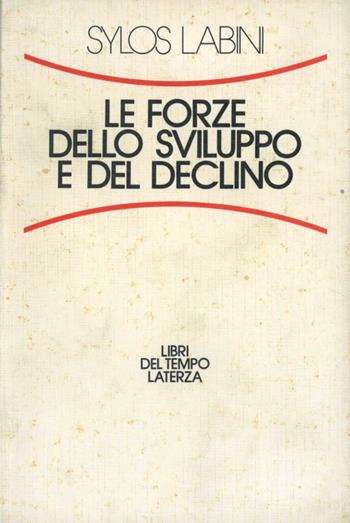 Le forze dello sviluppo e del declino - Paolo Sylos Labini - Libro Laterza 1984, Libri del tempo | Libraccio.it
