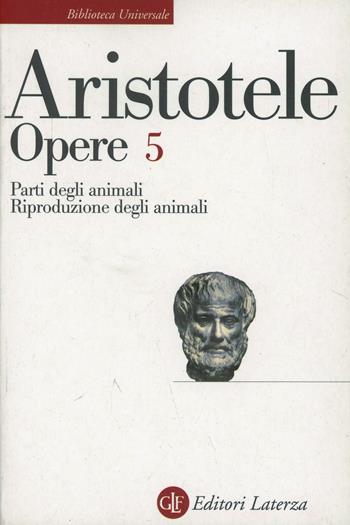 Opere. Vol. 5: Parti degli animali-Riproduzione degli animali. - Aristotele - Libro Laterza 2001, Biblioteca universale Laterza | Libraccio.it