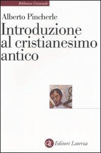 Introduzione al cristianesimo antico - Alberto Pincherle - Libro Laterza 2006, Biblioteca universale Laterza | Libraccio.it