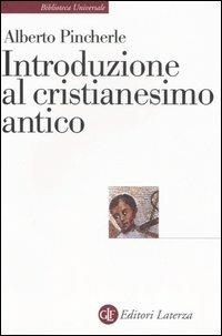 Introduzione al cristianesimo antico - Alberto Pincherle - Libro Laterza 2006, Biblioteca universale Laterza | Libraccio.it