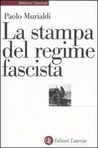 La stampa del regime fascista - Paolo Murialdi - Libro Laterza 2008, Biblioteca universale Laterza | Libraccio.it