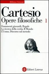 Opere filosofiche. Vol. 1: Frammenti giovanili-Regole-La ricerca della verità-Il mondo-L'Uomo-Discorso sul metodo.