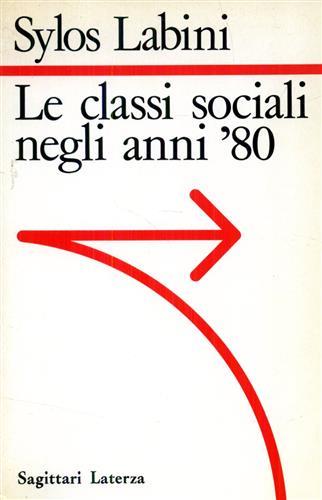 Le classi sociali degli anni Ottanta - Paolo Sylos Labini - Libro Laterza 1986, Sagittari Laterza | Libraccio.it