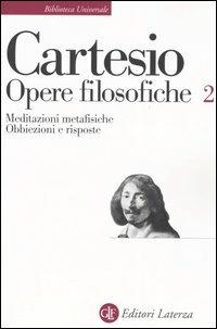 Opere filosofiche. Vol. 2: Meditazioni metafisiche-Obbiezioni e risposte. - Renato Cartesio - Libro Laterza 1992, Biblioteca universale Laterza | Libraccio.it