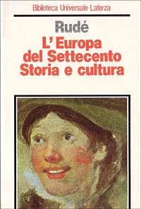 L'Europa del Settecento. Storia e cultura - George Rudé - Libro Laterza 1993, Biblioteca universale Laterza | Libraccio.it