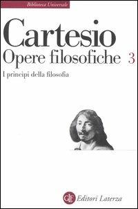Opere filosofiche. Vol. 3: I principi della filosofia. - Renato Cartesio - Libro Laterza 1995, Biblioteca universale Laterza | Libraccio.it