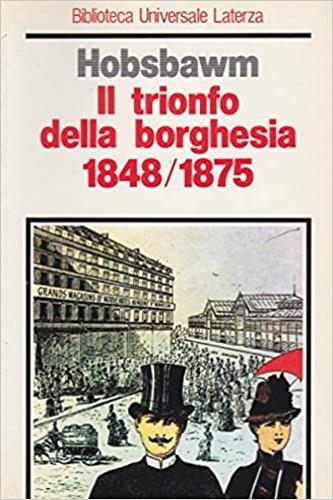 Il trionfo della borghesia (1848-1875) - Eric J. Hobsbawm - Libro Laterza 1994, Biblioteca universale Laterza | Libraccio.it