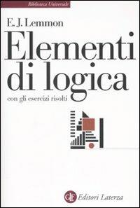 Elementi di logica. Con gli esercizi risolti - Edward J. Lemmon - Libro Laterza 2008, Biblioteca universale Laterza | Libraccio.it