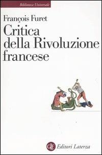 Critica della Rivoluzione francese - François Furet - Libro Laterza 2004, Biblioteca universale Laterza | Libraccio.it