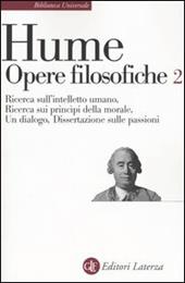 Opere filosofiche. Vol. 2: Ricerca sull'intelletto umano-Ricerca sui principi della morale-Un dialogo-Dissertazione sulle passioni.