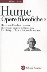 Opere filosofiche. Vol. 2: Ricerca sull'intelletto umano-Ricerca sui principi della morale-Un dialogo-Dissertazione sulle passioni. - David Hume - Libro Laterza 2008, Biblioteca universale Laterza | Libraccio.it