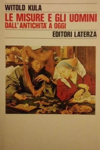 Le misure e gli uomini dall'antichità a oggi - Witold Kula - Libro Laterza 1987, Storia e società | Libraccio.it