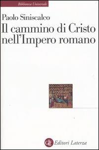 Il cammino di Cristo nell'impero romano - Paolo Siniscalco - Libro Laterza 2007, Biblioteca universale Laterza | Libraccio.it