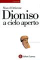 Dioniso a cielo aperto - Marcel Detienne - Libro Laterza 2000, Universale Laterza | Libraccio.it