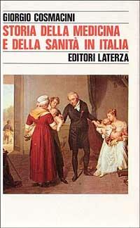 Storia della medicina e della sanità in Italia. Dalla peste europea alla guerra mondiale (1348-1918) - Giorgio Cosmacini - Libro Laterza 1994, Storia e società | Libraccio.it