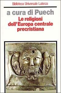Le religioni dell'Europa centrale precristiana  - Libro Laterza 1988, Biblioteca universale Laterza | Libraccio.it
