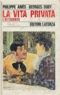 La vita privata. Vol. 4: L'ottocento.  - Libro Laterza 1988, Storia e società | Libraccio.it