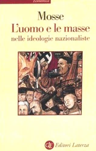 L' uomo e le masse nelle ideologie nazionaliste - George L. Mosse - Libro Laterza 1995, Biblioteca universale Laterza | Libraccio.it